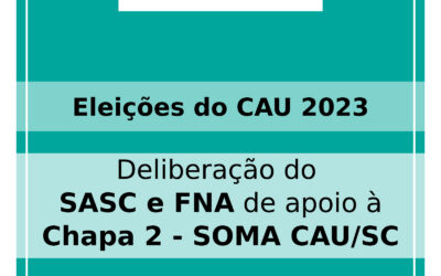Eleições do CAU 2023 – Informa deliberação do SASC e FNA de apoio à Chapa 2 – SOMA CAU/SC