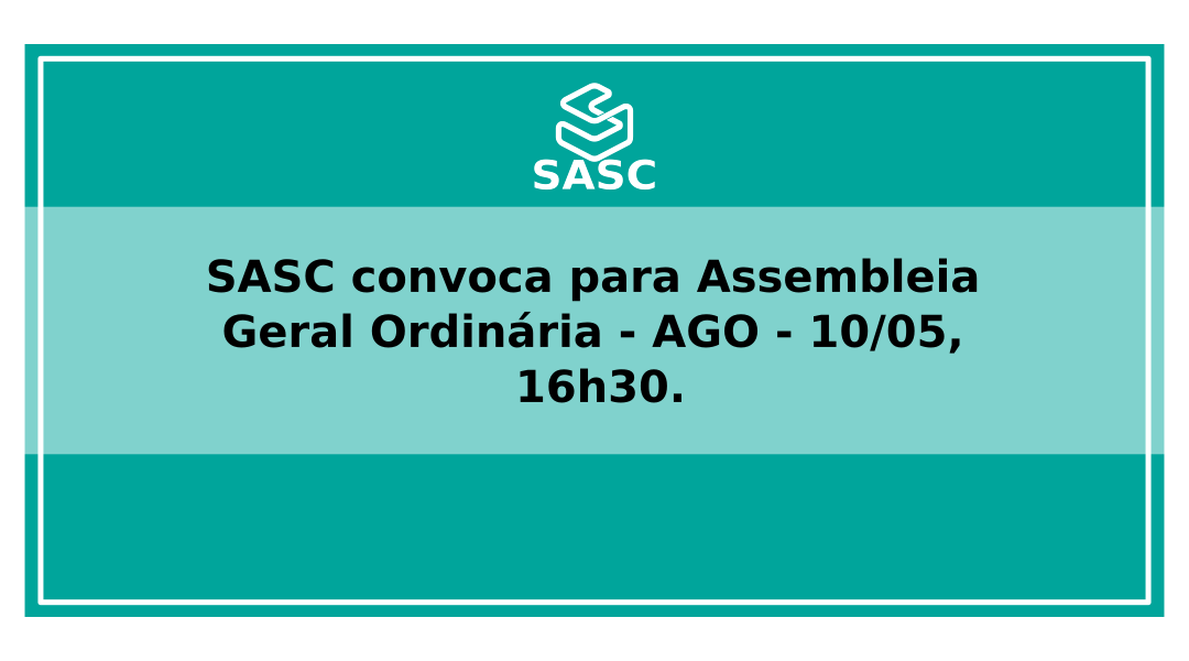 SASC convoca para Assembleia Geral Ordinária – AGO – 10/05, 16h30.
