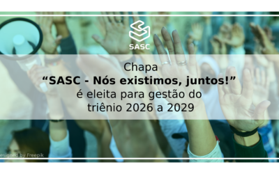 Chapa “SASC – Nós existimos, juntos!” é eleita para gestão do triênio 2026 a 2029
